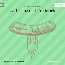 Hörbuch Catherine and Frederick (Unabridged)  - Autor Brothers Grimm   - gelesen von Cheryl Bassett