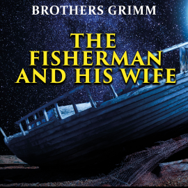 Hörbuch The Fisherman and His Wife  - Autor Brothers Grimm   - gelesen von Jim Girard