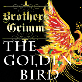 Hörbuch The Golden Bird  - Autor Brothers Grimm   - gelesen von Paul Gibson