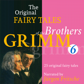 Hörbuch The Original Fairy Tales of the Brothers Grimm. Part 6 of 8.  - Autor Brothers Grimm   - gelesen von Jürgen Fritsche