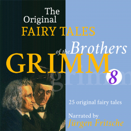 Hörbuch The Original Fairy Tales of the Brothers Grimm. Part 8 of 8.  - Autor Brothers Grimm   - gelesen von Jürgen Fritsche