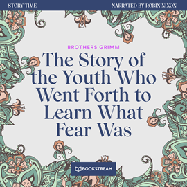 Hörbuch The Story of the Youth Who Went Forth to Learn What Fear Was - Story Time, Episode 49 (Unabridged)  - Autor Brothers Grimm   - gelesen von Robin Nixon