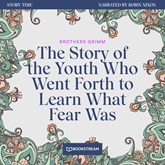 The Story of the Youth Who Went Forth to Learn What Fear Was - Story Time, Episode 49 (Unabridged)