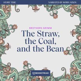 Hörbuch The Straw, the Coal, and the Bean - Story Time, Episode 50 (Unabridged)  - Autor Brothers Grimm   - gelesen von Robin Nixon