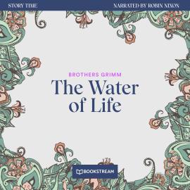 Hörbuch The Water of Life - Story Time, Episode 57 (Unabridged)  - Autor Brothers Grimm   - gelesen von Robin Nixon