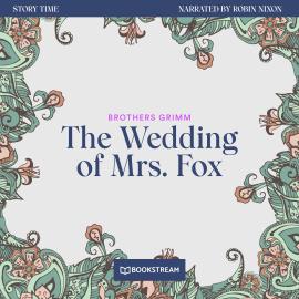 Hörbuch The Wedding of Mrs. Fox - Story Time, Episode 58 (Unabridged)  - Autor Brothers Grimm   - gelesen von Robin Nixon