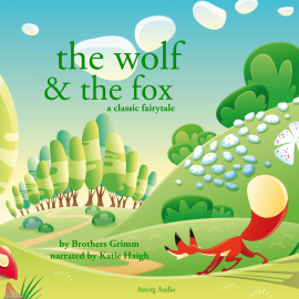Hörbuch The Wolf and the Fox, a fairytale  - Autor Brothers Grimm   - gelesen von Katie Haigh