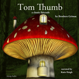 Hörbuch Tom Thumb, a fairytale  - Autor Brothers Grimm   - gelesen von Katie Haigh