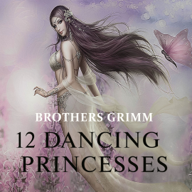 Hörbuch Twelve Dancing Princesses  - Autor Brothers Grimm   - gelesen von Jim Girard