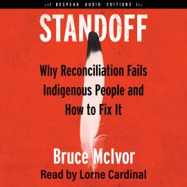 Hörbuch Standoff - Why Reconciliation Fails Indigenous People and How to Fix It (Unabridged)  - Autor Bruce McIvor   - gelesen von Lorne Cardinal