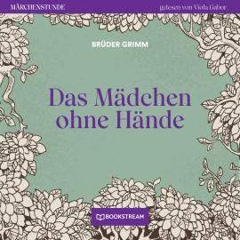 Hörbuch Das Mädchen ohne Hände - Märchenstunde, Folge 18 (Ungekürzt)  - Autor Brüder Grimm   - gelesen von Viola Gabor