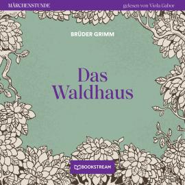 Hörbuch Das Waldhaus - Märchenstunde, Folge 25 (Ungekürzt)  - Autor Brüder Grimm   - gelesen von Viola Gabor