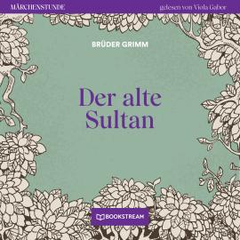 Hörbuch Der alte Sultan - Märchenstunde, Folge 31 (Ungekürzt)  - Autor Brüder Grimm   - gelesen von Viola Gabor