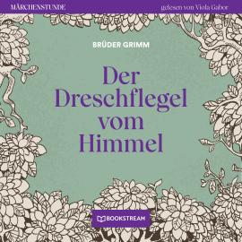 Hörbuch Der Dreschflegel vom Himmel - Märchenstunde, Folge 37 (Ungekürzt)  - Autor Brüder Grimm   - gelesen von Viola Gabor