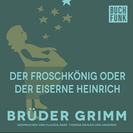 Hörbuch Der Froschkönig oder der eiserne Heinrich  - Autor Gebrüder Grimm   - gelesen von Thomas Dehler