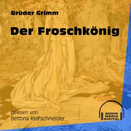 Hörbuch Der Froschkönig (Ungekürzt)  - Autor Brüder Grimm   - gelesen von Bettina Reifschneider