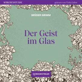 Hörbuch Der Geist im Glas - Märchenstunde, Folge 49 (Ungekürzt)  - Autor Brüder Grimm   - gelesen von Viola Gabor