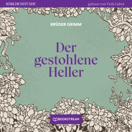 Hörbuch Der gestohlene Heller - Märchenstunde, Folge 52 (Ungekürzt)  - Autor Brüder Grimm   - gelesen von Viola Gabor