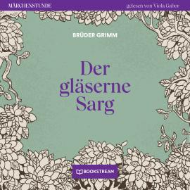 Hörbuch Der gläserne Sarg - Märchenstunde, Folge 54 (Ungekürzt)  - Autor Brüder Grimm   - gelesen von Viola Gabor