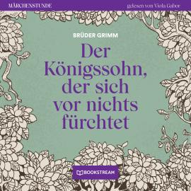 Hörbuch Der Königssohn, der sich vor nichts fürchtet - Märchenstunde, Folge 67 (Ungekürzt)  - Autor Brüder Grimm   - gelesen von Viola Gabor