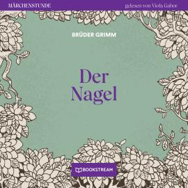 Hörbuch Der Nagel - Märchenstunde, Folge 73 (Ungekürzt)  - Autor Brüder Grimm   - gelesen von Viola Gabor