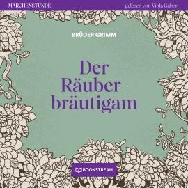 Hörbuch Der Räuberbräutigam - Märchenstunde, Folge 76 (Ungekürzt)  - Autor Brüder Grimm   - gelesen von Viola Gabor