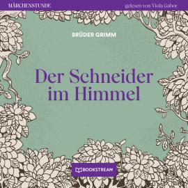 Hörbuch Der Schneider im Himmel - Märchenstunde, Folge 78 (Ungekürzt)  - Autor Brüder Grimm   - gelesen von Viola Gabor