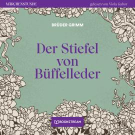 Hörbuch Der Stiefel von Büffelleder - Märchenstunde, Folge 83 (Ungekürzt)  - Autor Brüder Grimm   - gelesen von Viola Gabor