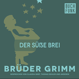 Hörbuch Der süße Brei  - Autor Gebrüder Grimm   - gelesen von Thomas Dehler