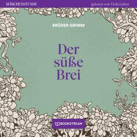 Hörbuch Der süße Brei - Märchenstunde, Folge 84 (Ungekürzt)  - Autor Brüder Grimm   - gelesen von Viola Gabor