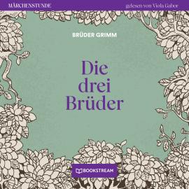 Hörbuch Die drei Brüder - Märchenstunde, Folge 107 (Ungekürzt)  - Autor Brüder Grimm   - gelesen von Viola Gabor