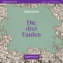 Hörbuch Die drei Faulen - Märchenstunde, Folge 108 (Ungekürzt)  - Autor Brüder Grimm   - gelesen von Viola Gabor