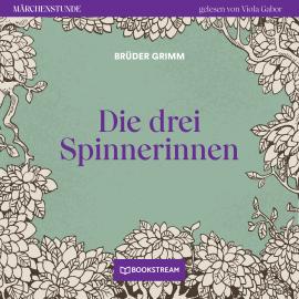 Hörbuch Die drei Spinnerinnen - Märchenstunde, Folge 116 (Ungekürzt)  - Autor Brüder Grimm   - gelesen von Viola Gabor