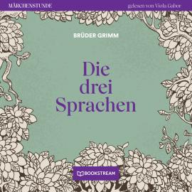 Hörbuch Die drei Sprachen - Märchenstunde, Folge 117 (Ungekürzt)  - Autor Brüder Grimm   - gelesen von Viola Gabor