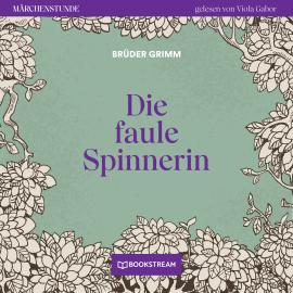 Hörbuch Die faule Spinnerin - Märchenstunde, Folge 119 (Ungekürzt)  - Autor Brüder Grimm   - gelesen von Viola Gabor