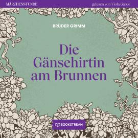 Hörbuch Die Gänsehirtin am Brunnen - Märchenstunde, Folge 120 (Ungekürzt)  - Autor Brüder Grimm   - gelesen von Viola Gabor