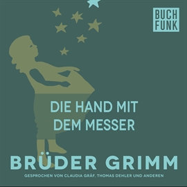 Hörbuch Die Hand mit dem Messer  - Autor Brüder Grimm   - gelesen von Claudia Gräf