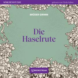 Hörbuch Die Haselrute - Märchenstunde, Folge 126 (Ungekürzt)  - Autor Brüder Grimm   - gelesen von Viola Gabor