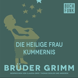 Hörbuch Die heilige Frau Kummernis  - Autor Brüder Grimm   - gelesen von Claudia Gräf