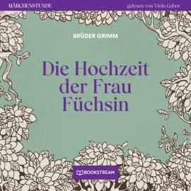 Hörbuch Die Hochzeit der Frau Füchsin - Märchenstunde, Folge 128 (Ungekürzt)  - Autor Brüder Grimm   - gelesen von Viola Gabor