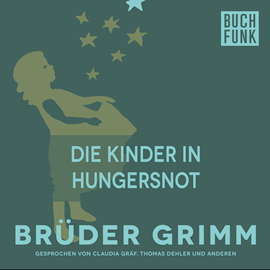 Hörbuch Die Kinder in Hungersnot  - Autor Gebrüder Grimm   - gelesen von Claudia Gräf