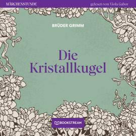 Hörbuch Die Kristallkugel - Märchenstunde, Folge 134 (Ungekürzt)  - Autor Brüder Grimm   - gelesen von Viola Gabor