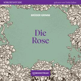 Hörbuch Die Rose - Märchenstunde, Folge 138 (Ungekürzt)  - Autor Brüder Grimm   - gelesen von Viola Gabor