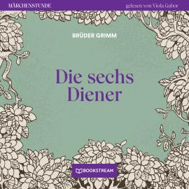 Hörbuch Die sechs Diener - Märchenstunde, Folge 143 (Ungekürzt)  - Autor Brüder Grimm   - gelesen von Viola Gabor