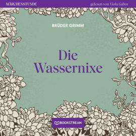 Hörbuch Die Wassernixe - Märchenstunde, Folge 151 (Ungekürzt)  - Autor Brüder Grimm   - gelesen von Viola Gabor