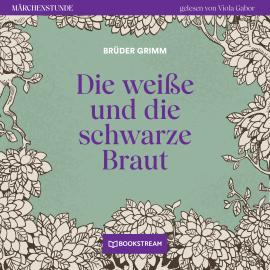 Hörbuch Die weiße und die schwarze Braut - Märchenstunde, Folge 153 (Ungekürzt)  - Autor Brüder Grimm   - gelesen von Viola Gabor