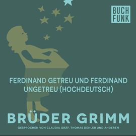 Hörbuch Ferdinand getreu und Ferdinand ungetreu  - Autor Gebrüder Grimm   - gelesen von Claudia Gräf