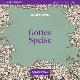 Hörbuch Gottes Speise - Märchenstunde, Folge 164 (Ungekürzt)  - Autor Brüder Grimm   - gelesen von Viola Gabor