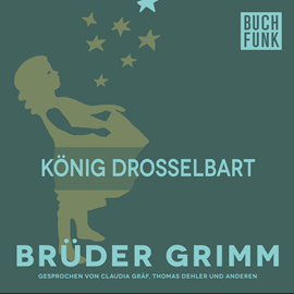 Hörbuch König Drosselbart  - Autor Gebrüder Grimm   - gelesen von Claudia Gräf