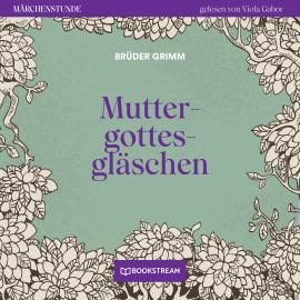 Hörbuch Muttergottesgläschen - Märchenstunde, Folge 180 (Ungekürzt)  - Autor Brüder Grimm   - gelesen von Viola Gabor
